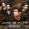 Jaane De Mujhe - SANAM